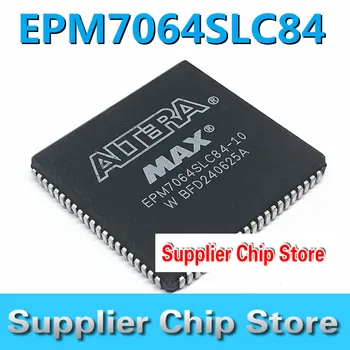 Новый чип микроконтроллера EPM7064SLC84-10 EPM7064LC84-15N SMD PLCC84